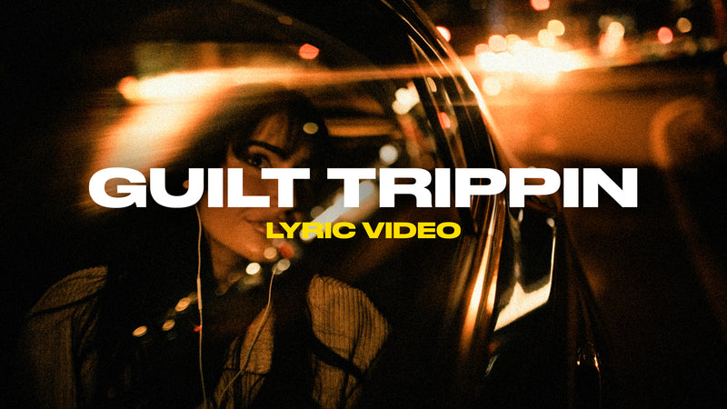 Guilt Trippin (Lyric Video)