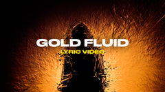 Gold Fluid (Lyric Video)