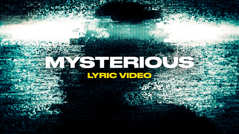 Mysterious (Lyric Video)