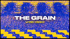 The Grain (Lyric Video)
