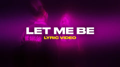 Let Me Be (Lyric Video)