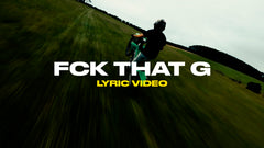 Fck That G (Lyric Video)