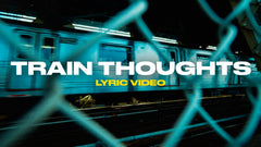 Train Thoughts (Lyric Video)