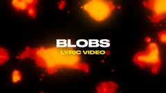 Blobs (Lyric Video)