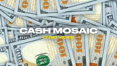 Cash Mosaic (Lyric Video)