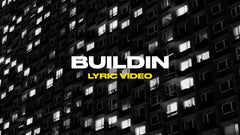 Buildin (Lyric Video)