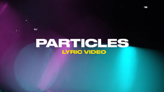 Particles (Lyric Video)