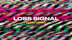 Loss Signal (Lyric Video)