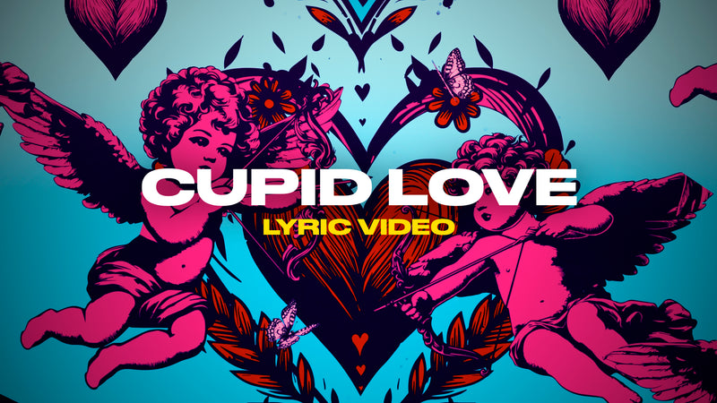 Cupid Love (Lyric Video)