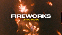 Fireworks (Lyric Video)
