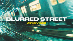 Blurred Street (Lyric Video)