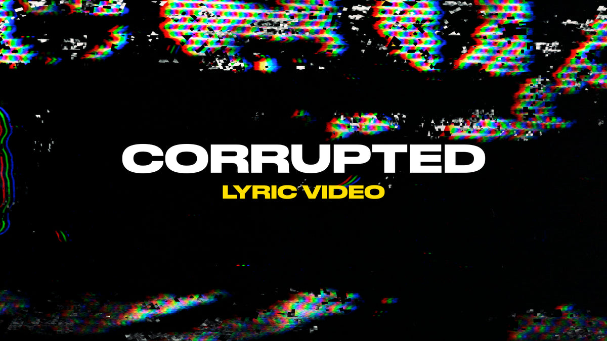 Corrupted (Lyric Video)