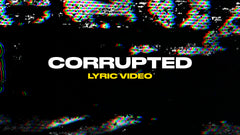 Corrupted (Lyric Video)
