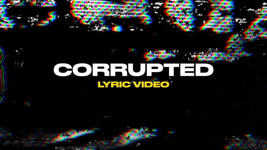 Corrupted (Lyric Video)
