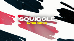 Squiggle (Lyric Video)