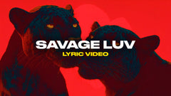 Savage Luv (Lyric Video)