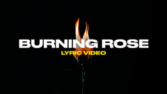 Burning Rose (Lyric Video)